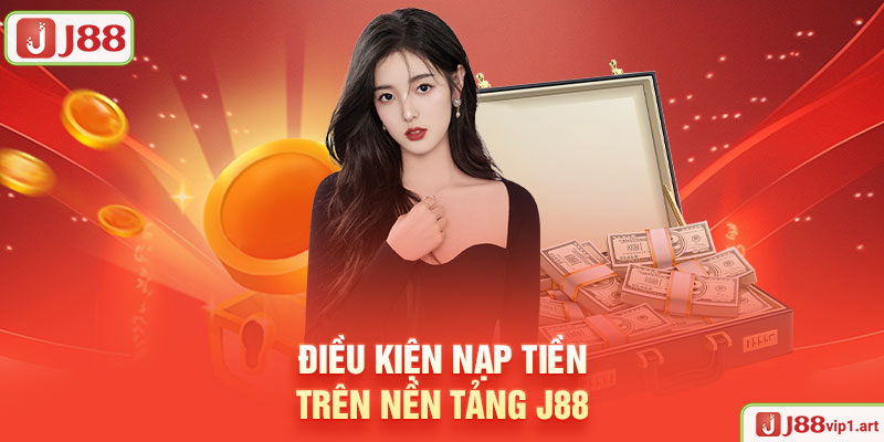 Nạp Tiền J88 - Quy Trình Nhanh Chóng, An Toàn Và Tiện Lợi Điều Kiện Nạp Tiền Trên Nền Tảng J88