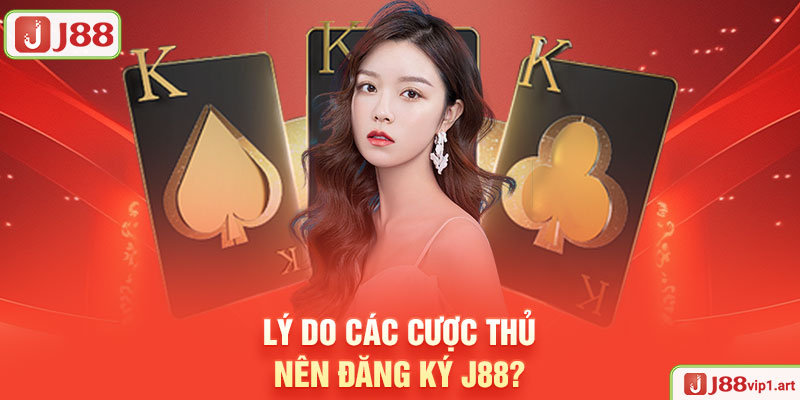 Đăng Ký J88 - Quy Trình Đơn Giản, Nhanh Chóng Cho Các Newbie Lý Do Các Cược Thủ Nên Đăng Ký J88?