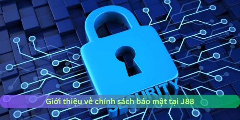 Giới thiệu về chính sách bảo mật J88