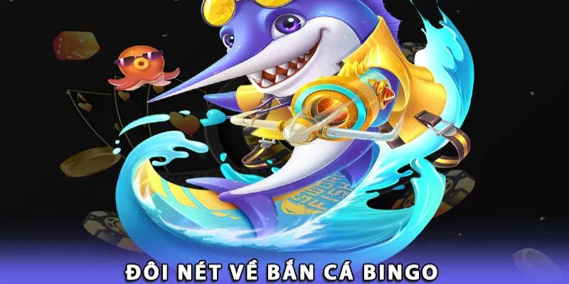 Giới thiệu 1 vài thông tin cơ bản về sản phẩm bắn cá bingo trực tuyến